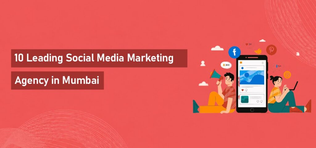10 Leading Social Media Marketing Agency in Mumbai